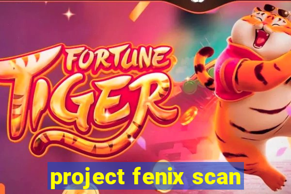 project fenix scan